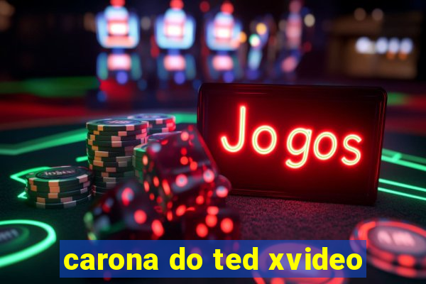 carona do ted xvideo